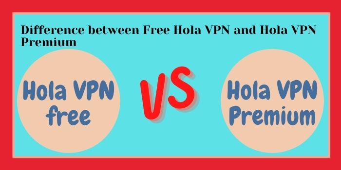 Hola VPN free Vs Premium