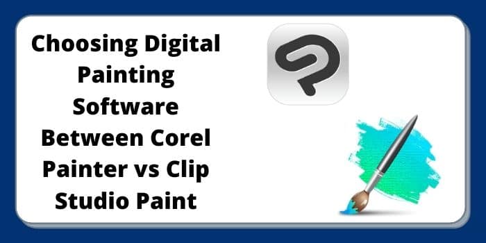 Choosing a digital painting software: Corel painter vs clip studio paint
